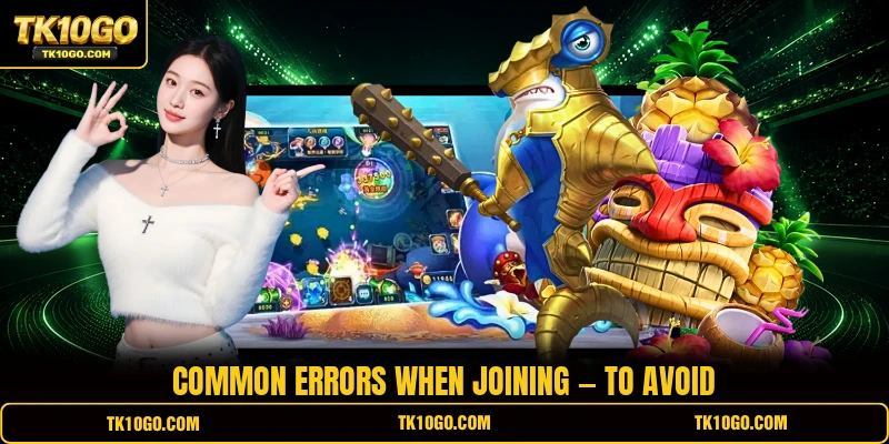 Common errors when joining — to avoid