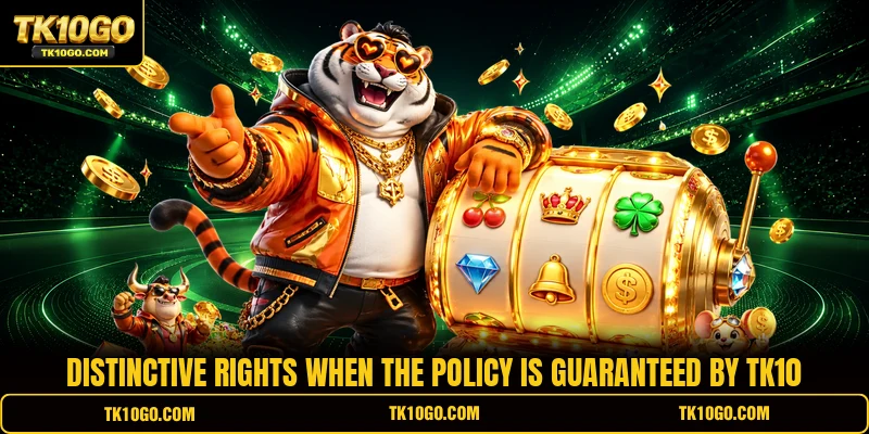 Distinctive rights when the policy is guaranteed by TK10