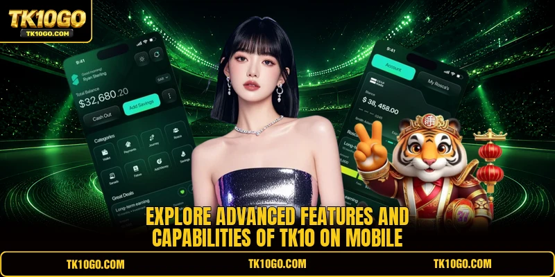 Explore advanced features and capabilities of TK10 on Mobile