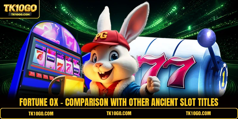 Fortune Ox - Comparison With Other Ancient Slot Titles