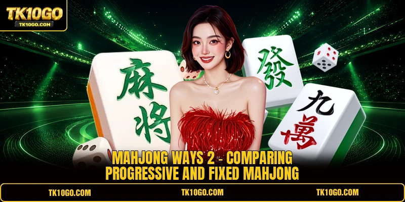 Mahjong Ways 2 - Comparing Progressive And Fixed Mahjong