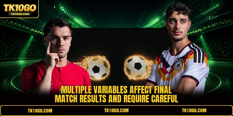 Multiple variables affect final match results and require careful