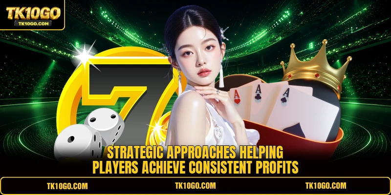 Strategic approaches helping players achieve consistent profits