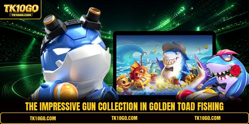 The impressive gun collection in Golden Toad Fishing
