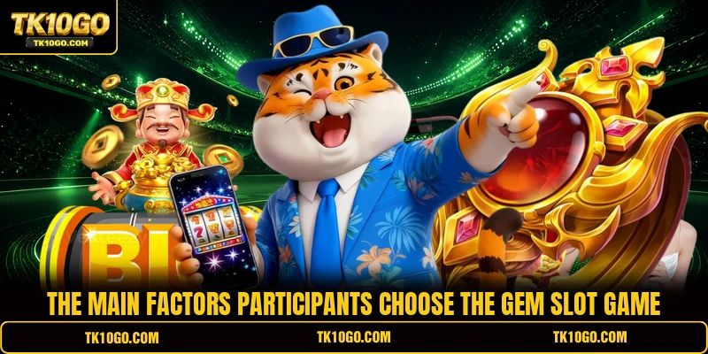 The main factors participants choose the gem slot game