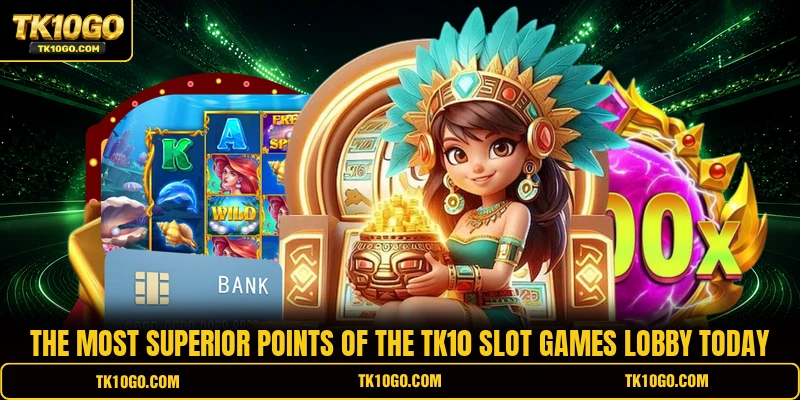 The most superior points of the TK10 Slot Games lobby today
