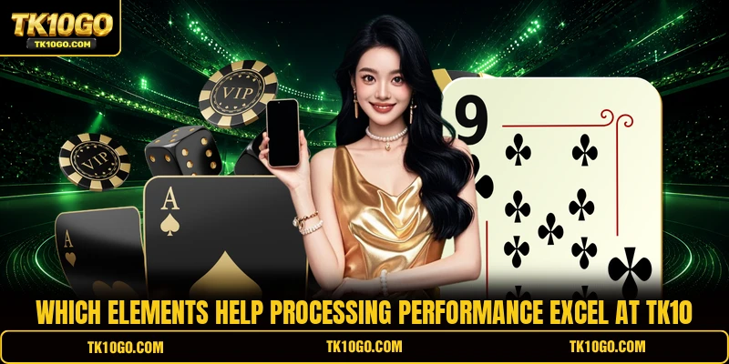 Which elements help processing performance excel at TK10